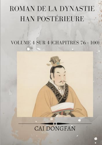 Roman de la dynastie Han postérieure: Volume 4 sur 4 (chapitres 76 - 100) von Independently published
