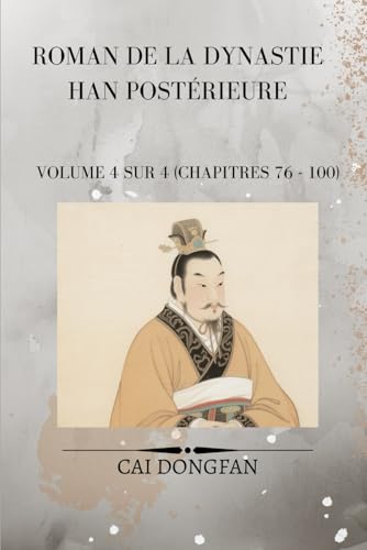 Roman de la dynastie Han postérieure: Volume 4 sur 4 (chapitres 76 - 100) von Independently published
