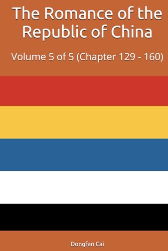 The Romance of the Republic of China: Volume 5 of 5 (Chapter 129 - 160) von Independently published