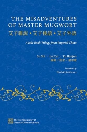 The Misadventures of Master Mugwort: A Joke Book Trilogy from Imperial China (Hsu-Tang Library of Classical Chinese Literature)