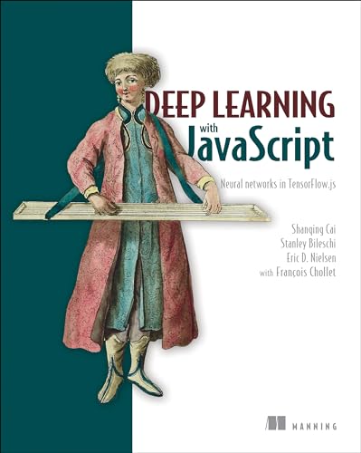 Deep Learning with JavaScript: Neural Networks in Tensorflow.Js