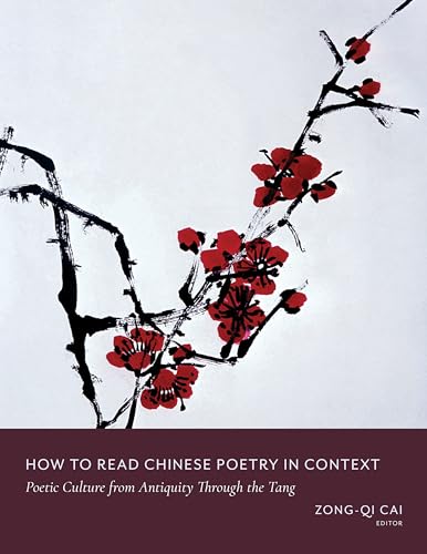 How to Read Chinese Poetry in Context: Poetic Culture from Antiquity Through the Tang (How to Read Chinese Literature) von Columbia University Press