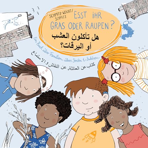 Esst ihr Gras oder Raupen? Deutsch - Arabisch: Ein Buch über Familien, übers Streiten und Zuhören.: Ein Buch über Familien, übers Streiten und Zuhören. Ausgabe Deutsch - Arabisch von VIEL & MEHR e.V.