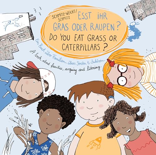 Esst ihr Gras oder Raupen? Deutsch - Englisch: Ein Buch über Familien, übers Streiten und Zuhören.: Ein Buch über Familien, übers Streiten und Zuhören. Ausgabe Deutsch - Englisch