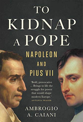 To Kidnap a Pope: Napoleon and PIUS VII von Yale University Press