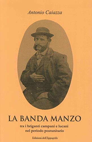 La banda Manzo tra briganti campani e lucani nel periodo postunitario La banda Manzo tra briganti campani e lucani nel periodo postunitario von Edizioni dell'Ippogrifo