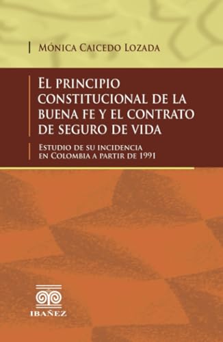 El principio constitucional de la buena fe y el contrato de seguro de vida El principio constitucional de la buena fe y el contrato de seguro de vida von Grupo Editorial Ibañez