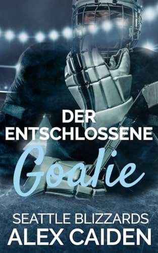 Der entschlossene Goalie: MM Eishockey Romance (Seattle Blizzards 3) von Independently published