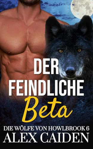 Der feindliche Beta: Ein Wolf-Gestaltwandler MM Instalove Kurzroman (Die Wölfe von Howlbrook 6) von Independently published