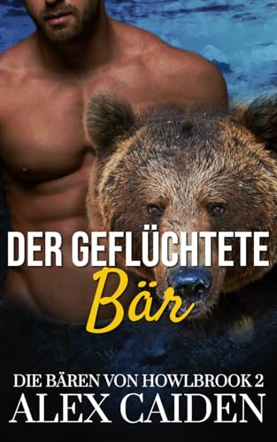 Der geflüchtete Bär: Ein Bären-Gestaltwandler MM Instalove Kurzroman (Die Bären von Howlbrook 2) von Independently published