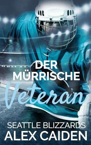 Der mürrische Veteran: MM Eishockey Romance (Seattle Blizzards 5) von Independently published