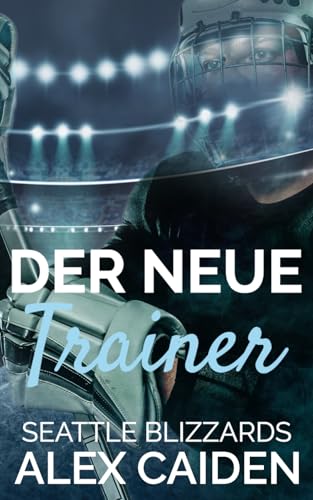 Der neue Trainer: MM Eishockey Liebesroman (Seattle Blizzards 1) von Independently published