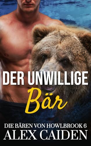 Der unwillige Bär: Ein Bären-Gestaltwandler MM Instalove Kurzroman (Die Bären von Howlbrook 6) von Independently published