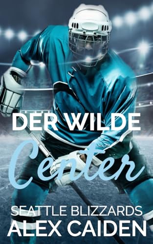 Der wilde Center: MM Eishockey Liebesroman (Seattle Blizzards 2) von Independently published