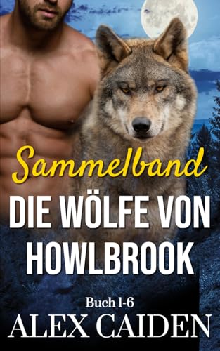 Die Wölfe von Howlbrook: Sammelband: Buch 1-6 (Wolf-Gestaltwandler MM Instalove) von Independently published