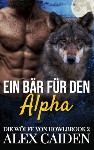 Ein Bär für den Alpha: Ein Wolf-Gestaltwandler MM Instalove Kurzroman (Die Wölfe von Howlbrook 2)