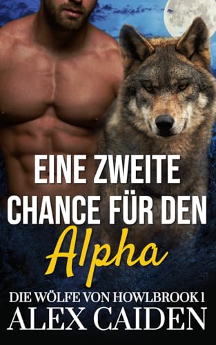 Eine zweite Chance für den Alpha: Ein Wolf-Gestaltwandler MM Instalove Kurzroman (Die Wölfe von Howlbrook 1)