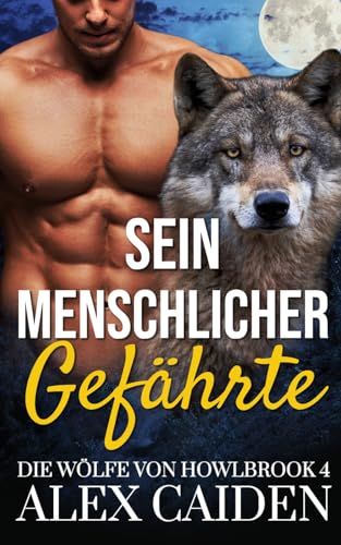 Sein menschlicher Gefährte: Ein Wolf-Gestaltwandler MM Instalove Kurzroman (Die Wölfe von Howlbrook 4)