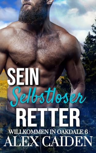 Sein selbstloser Retter: ein MM Instalove Kurzroman (Willkommen in Oakdale 6) von Independently published