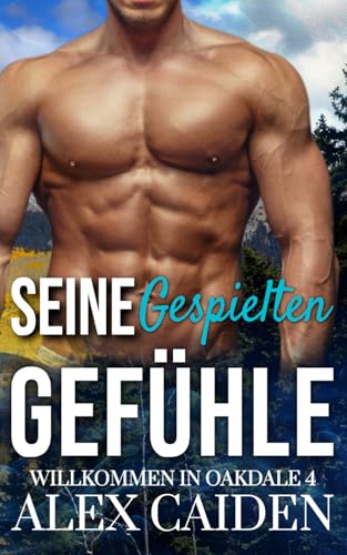Seine gespielten Gefühle: ein MM Instalove Kurzroman (Willkommen in Oakdale 4) von Independently published