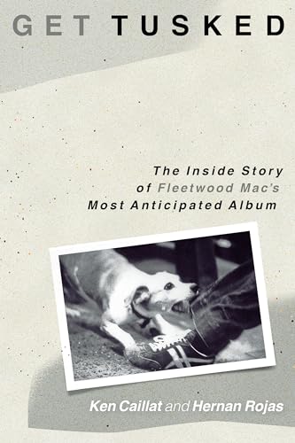 Get Tusked: The Inside Story of Fleetwood Mac's Most Anticipated Album: The Inside Story of Fleetwood Mac's Most Anticipated Album von Backbeat Books
