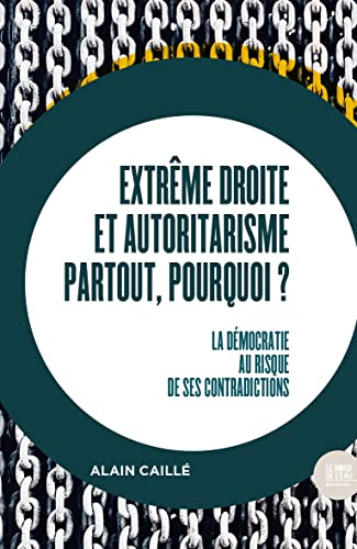 Extrême droite et autoritarisme partout, pourquoi ?: La démocratie au risque de ses contradictions Extrême droite et autoritarisme partout, pourquoi ?: La démocratie au risque de ses contradictions