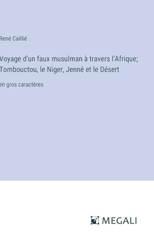 Voyage d'un faux musulman à travers l'Afrique; Tombouctou, le Niger, Jenné et le Désert: en gros caractères von Megali Verlag