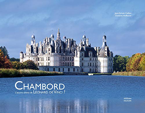Chambord: L'Œuvre ultime de Leonard de Vinci ? Chambord: L'Œuvre ultime de Leonard de Vinci ? von FATON
