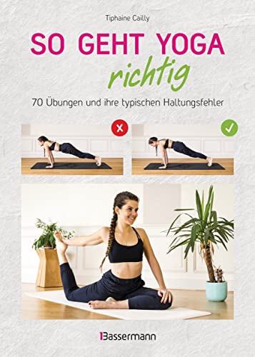 So geht Yoga richtig – 70 Übungen und ihre typischen Haltungsfehler. Von Beginn an sicher trainieren: Mit perfekt nachvollziehbaren Step-by-step-Fotos von Bassermann, Edition