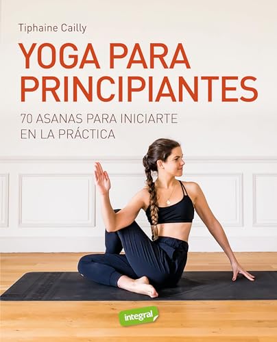 Yoga para principiantes: 70 asanas para iniciarte enla práctica (Ejercicio cuerpo y m) von RBA Integral