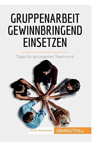 Gruppenarbeit gewinnbringend einsetzen: Tipps für gelungenes Teamwork (Coaching) von 50Minuten.de