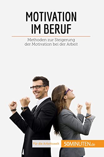 Motivation im Beruf: Methoden zur Steigerung der Motivation bei der Arbeit (Coaching) von 50Minuten.de
