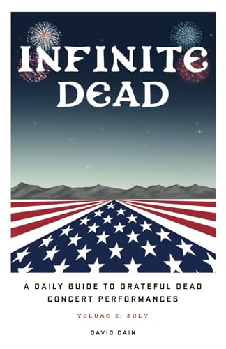 Infinite Dead: A Daily Guide To Grateful Dead Concert Performances - Volume 2: July von Gatekeeper Press
