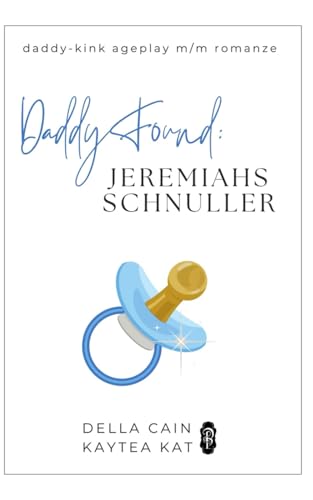 Daddy Found: Jeremiahs Schnuller: Eine MM-Daddy-Kink Age-Gap Romanze von Independently published