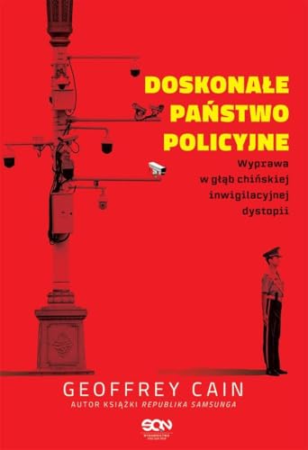 Doskonałe państwo policyjne. Wyprawa w głąb chińskiej inwigilacyjnej dystopii von SQN