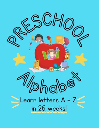 Preschool Alphabet: Learn Letters A - Z in 26 Weeks!: Black & White Version von Independently published