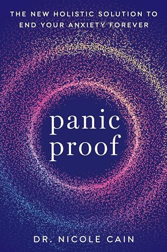Panic Proof: The New Holistic Solution to End Your Anxiety Forever