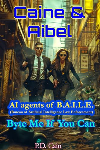 Caine & Aibel – AI agents of B.A.I.L.E. (Bureau of Artificial Intelligence Law Enforcement): Byte me if you Can (Caine and Aibel – AI agents of B.A.I.L.E., Band 2) von Independently published
