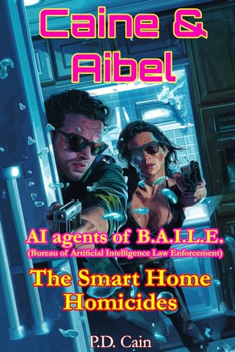 Caine & Aibel – AI agents of B.A.I.L.E. (Bureau of Artificial Intelligence Law Enforcement): The Smart Home Homicides (Caine and Aibel – AI agents of B.A.I.L.E., Band 3) von Independently published