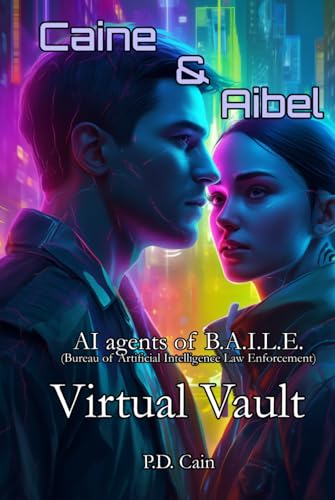 Caine & Aibel – AI agents of B.A.I.L.E. (Bureau of Artificial Intelligence Law Enforcement): Virtual Vault (Caine and Aibel – AI agents of B.A.I.L.E., Band 1) von Independently published