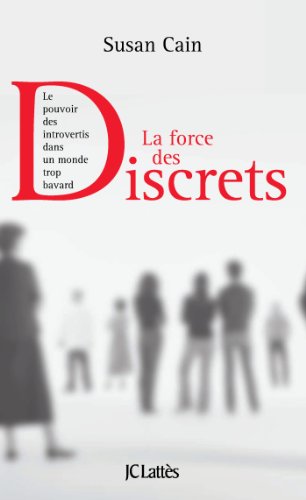La force des discrets: Le pouvoir des introvertis dans un monde trop bavard