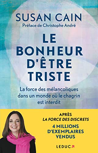 Le bonheur d'être triste: La force des mélancoliques dans un monde où le chagrin est interdit
