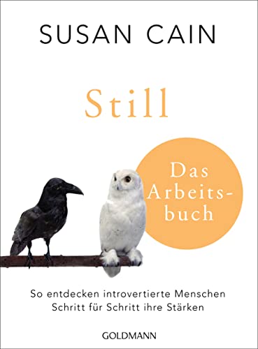 Still - Das Arbeitsbuch: So entdecken introvertierte Menschen Schritt für Schritt ihre Stärken - Das Arbeitsbuch zum weltweiten Bucherfolg Still - Das Arbeitsbuch: So entdecken introvertierte Menschen Schritt für Schritt ihre Stärken - Das Arbeitsbuch zum weltweiten Bucherfolg