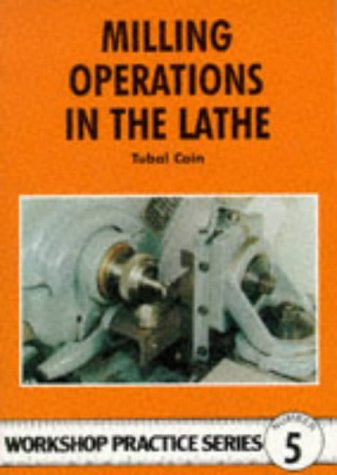 Milling Operations in the Lathe (Workshop Practice Series, 5, Band 5)