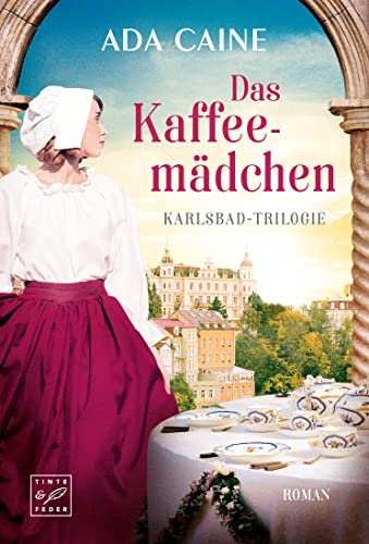 Das Kaffeemädchen (Karlsbad-Trilogie, Band 2) von Tinte & Feder