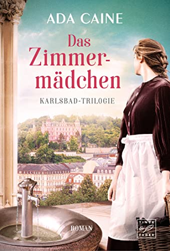 Das Zimmermädchen (Karlsbad-Trilogie, Band 1) von Tinte & Feder