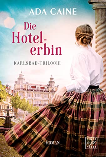 Die Hotelerbin (Karlsbad-Trilogie, Band 3) von Tinte & Feder