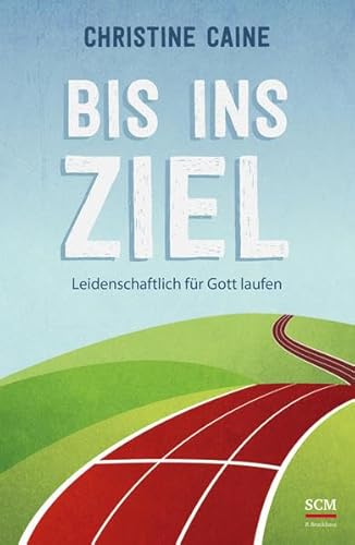 Bis ins Ziel: Leidenschaftlich für Gott laufen