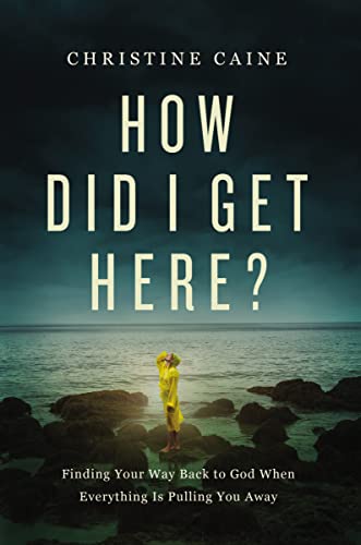 How Did I Get Here?: Finding Your Way Back to God When Everything is Pulling You Away von Thomas Nelson