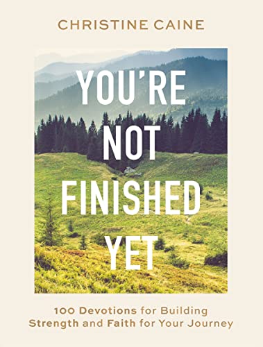 You're Not Finished Yet: 100 Devotions for Building Strength and Faith for Your Journey von Thomas Nelson